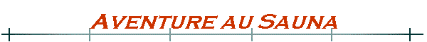 Aventure au Sauna