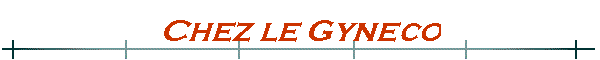 Chez le Gyneco