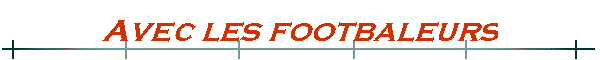 Avec les footbaleurs
